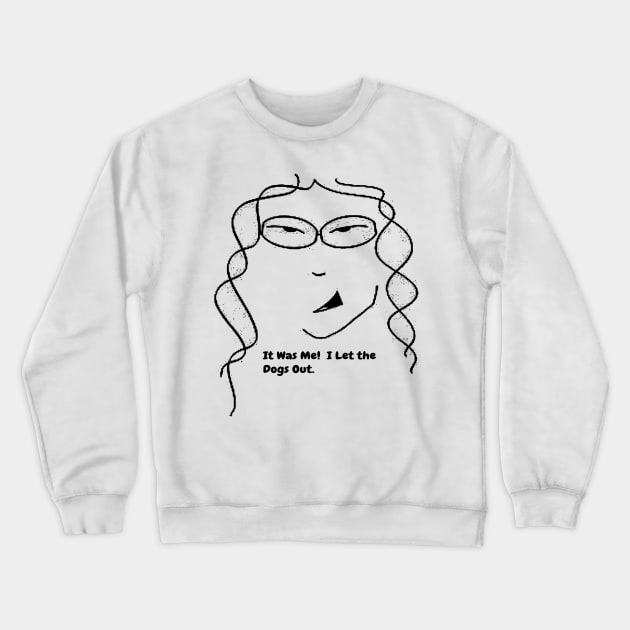 Who Let the Dogs Out? Crewneck Sweatshirt by Hudkins